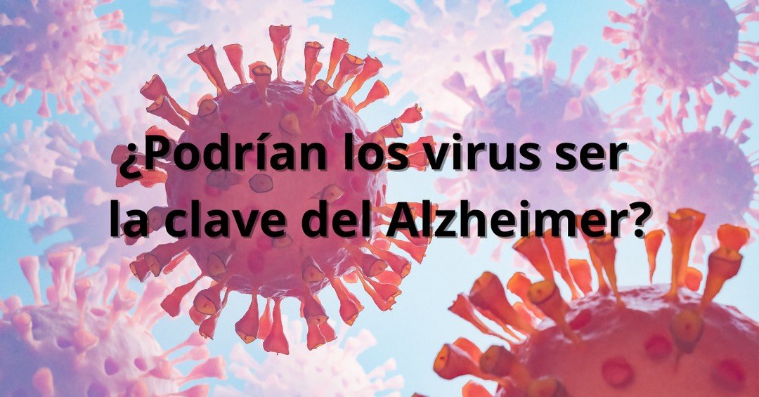 ¿Podrían los virus ser la clave del Alzheimer?